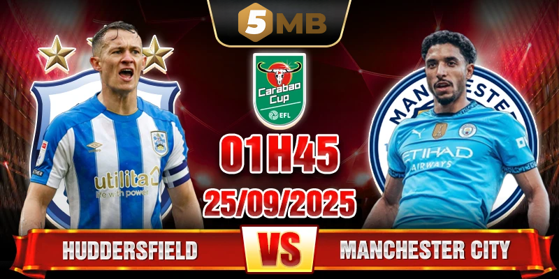 Nhận định Huddersfield vs Man City 1h45 ngày 25/9/2025, Vòng 1/16 EFL Cup 2025